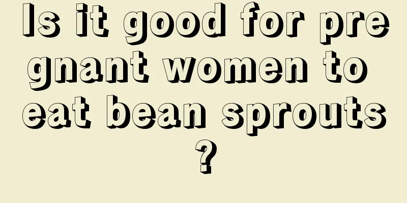 Is it good for pregnant women to eat bean sprouts?