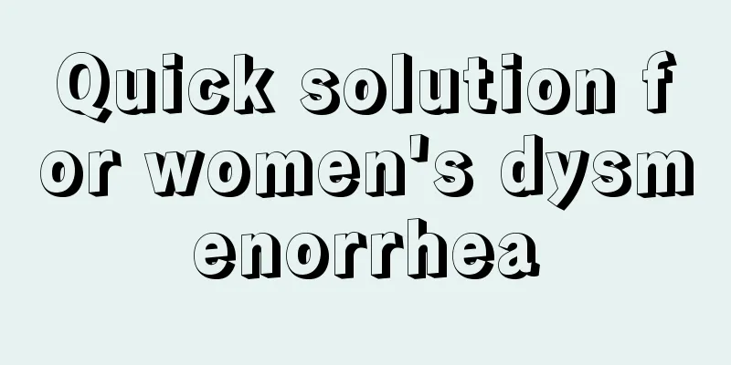 Quick solution for women's dysmenorrhea