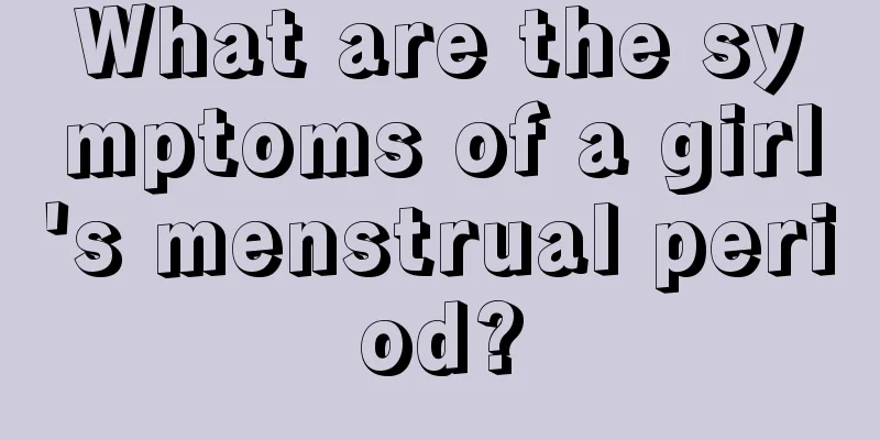 What are the symptoms of a girl's menstrual period?