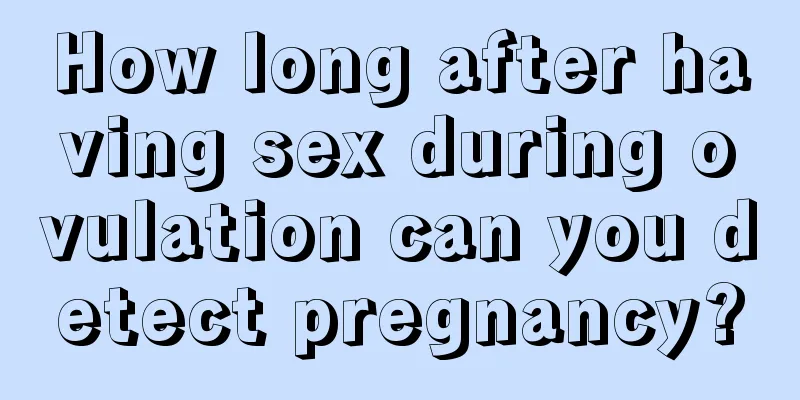 How long after having sex during ovulation can you detect pregnancy?