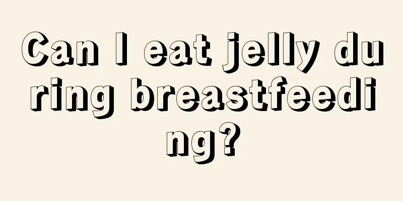 Can I eat jelly during breastfeeding?