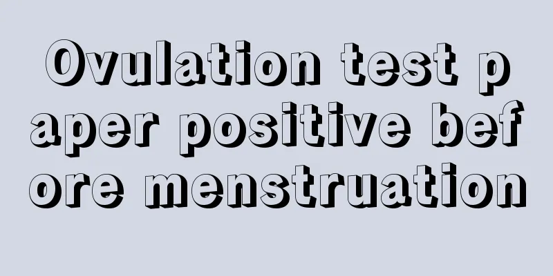 Ovulation test paper positive before menstruation