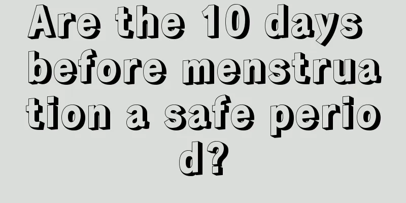 Are the 10 days before menstruation a safe period?