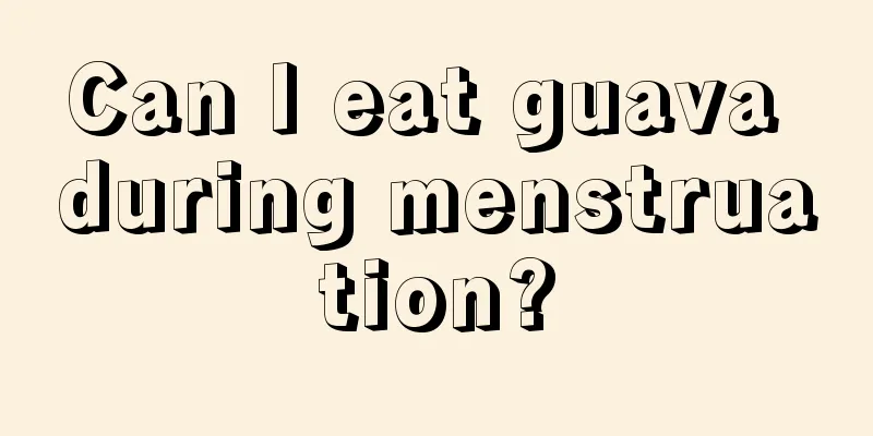 Can I eat guava during menstruation?