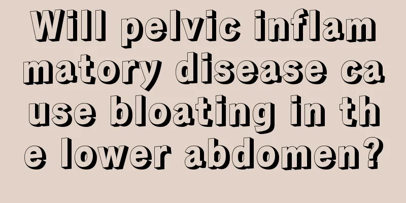 Will pelvic inflammatory disease cause bloating in the lower abdomen?