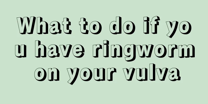 What to do if you have ringworm on your vulva