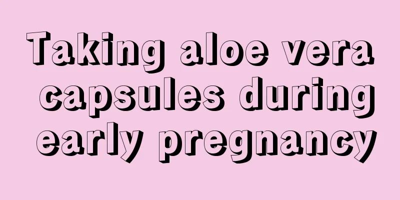 Taking aloe vera capsules during early pregnancy