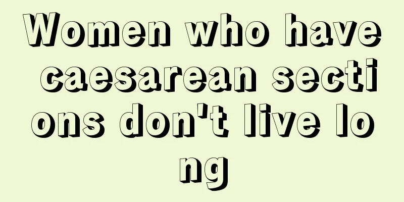 Women who have caesarean sections don't live long