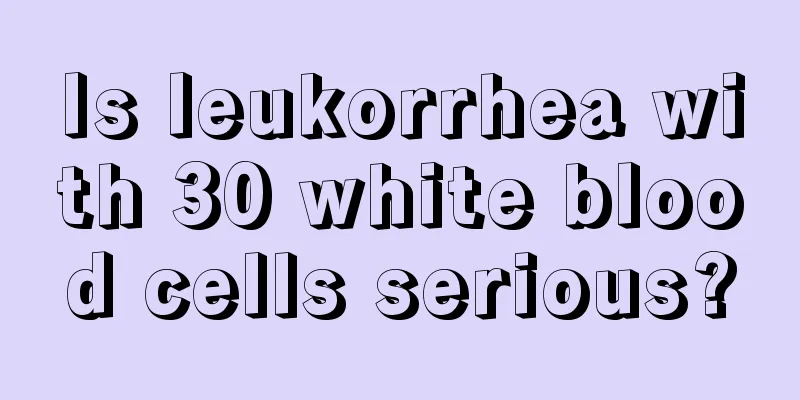 Is leukorrhea with 30 white blood cells serious?