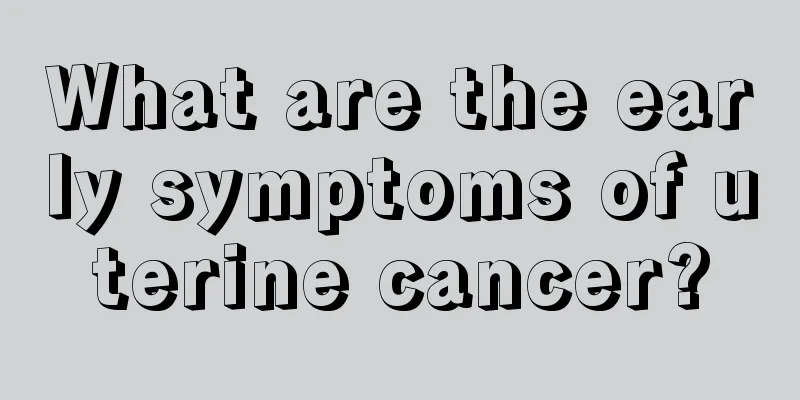 What are the early symptoms of uterine cancer?