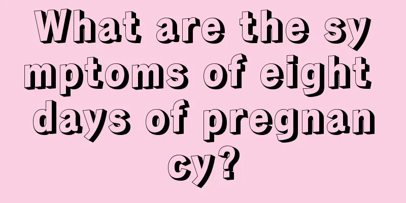 What are the symptoms of eight days of pregnancy?