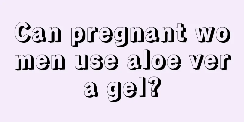 Can pregnant women use aloe vera gel?