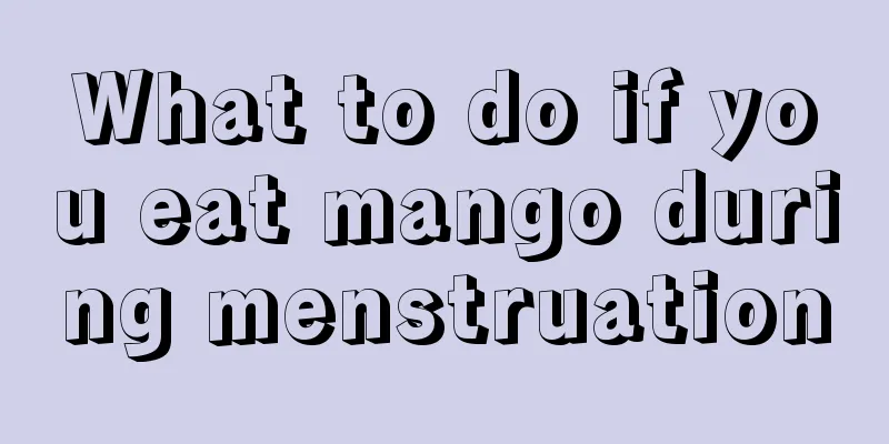 What to do if you eat mango during menstruation