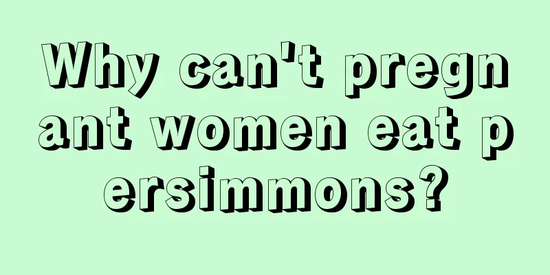 Why can't pregnant women eat persimmons?