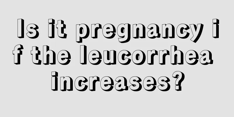 Is it pregnancy if the leucorrhea increases?