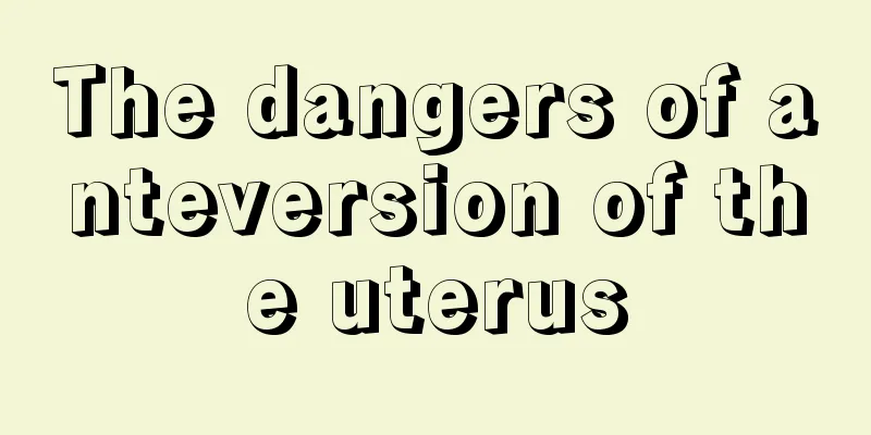 The dangers of anteversion of the uterus