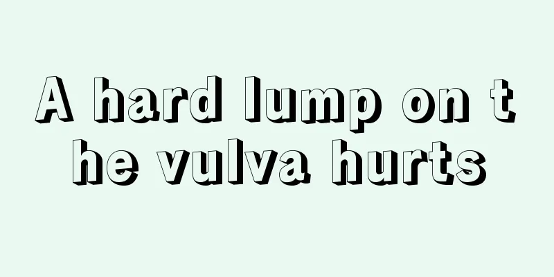 A hard lump on the vulva hurts