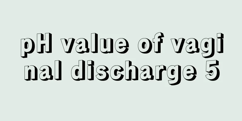 pH value of vaginal discharge 5