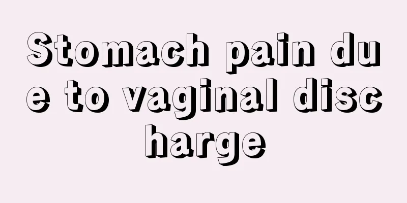 Stomach pain due to vaginal discharge