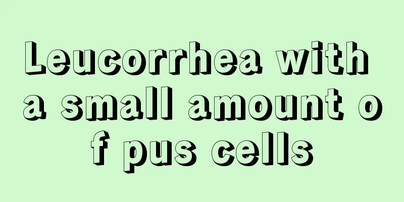 Leucorrhea with a small amount of pus cells