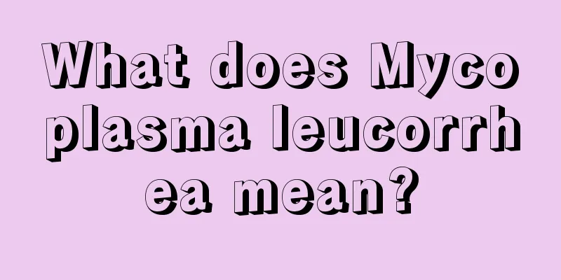 What does Mycoplasma leucorrhea mean?