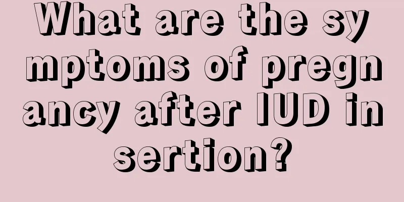 What are the symptoms of pregnancy after IUD insertion?