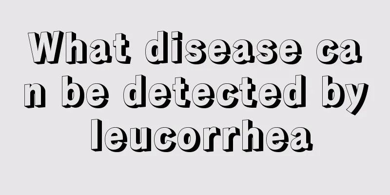 What disease can be detected by leucorrhea