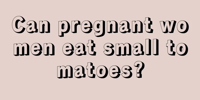 Can pregnant women eat small tomatoes?