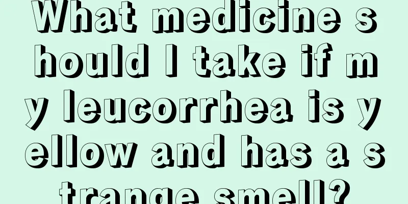 What medicine should I take if my leucorrhea is yellow and has a strange smell?