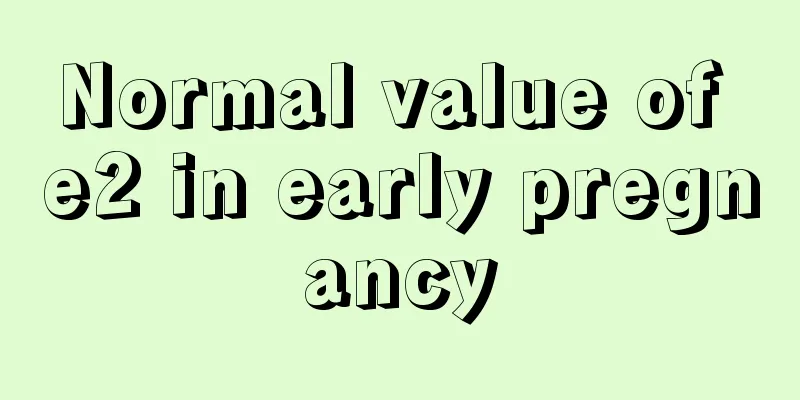 Normal value of e2 in early pregnancy