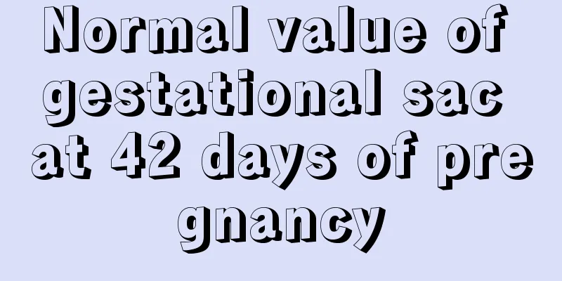 Normal value of gestational sac at 42 days of pregnancy