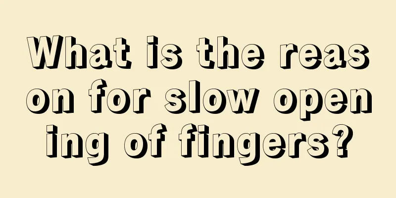 What is the reason for slow opening of fingers?