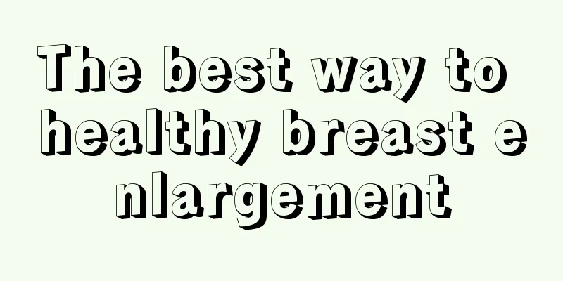 The best way to healthy breast enlargement