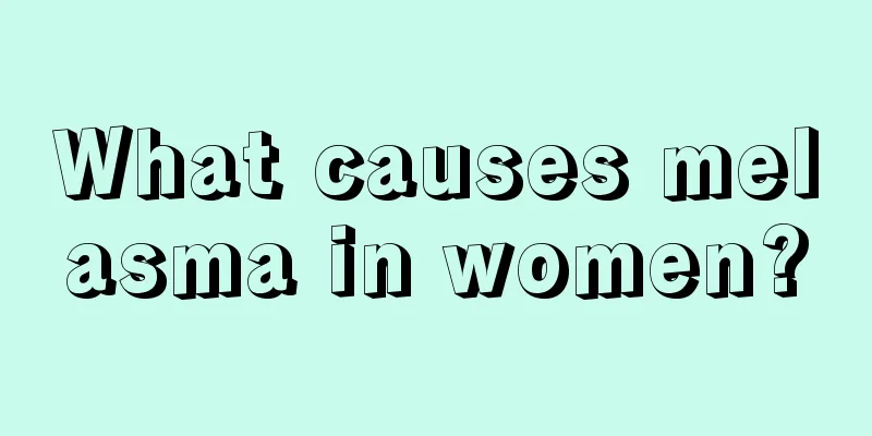 What causes melasma in women?