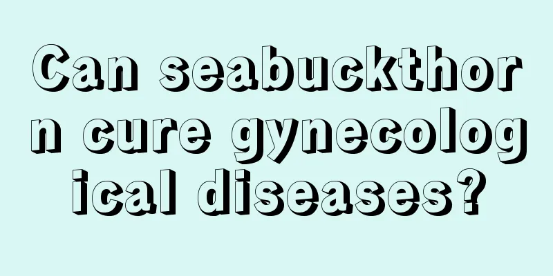 Can seabuckthorn cure gynecological diseases?