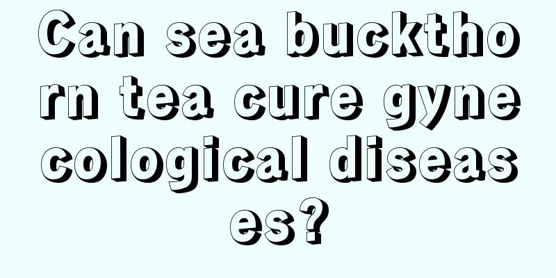 Can sea buckthorn tea cure gynecological diseases?