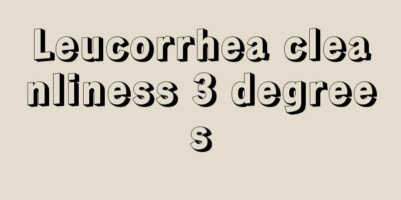 Leucorrhea cleanliness 3 degrees