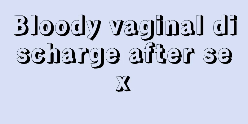 Bloody vaginal discharge after sex