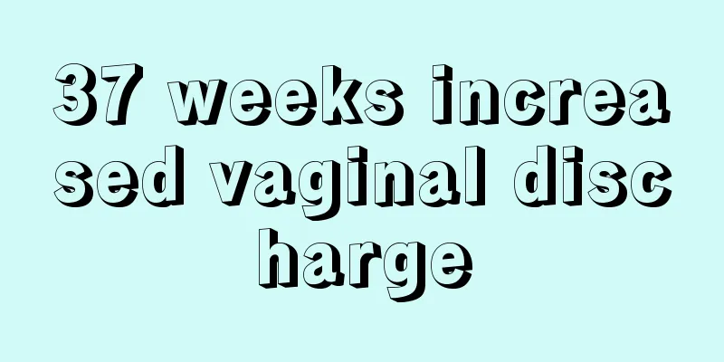 37 weeks increased vaginal discharge