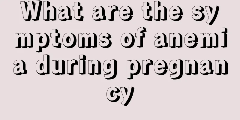 What are the symptoms of anemia during pregnancy