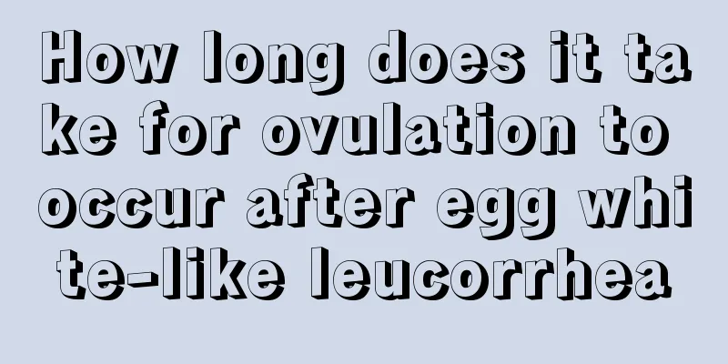 How long does it take for ovulation to occur after egg white-like leucorrhea