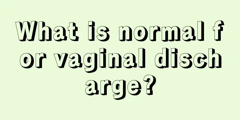 What is normal for vaginal discharge?