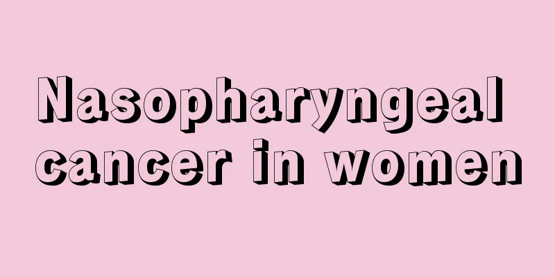 Nasopharyngeal cancer in women