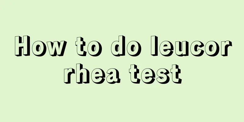 How to do leucorrhea test