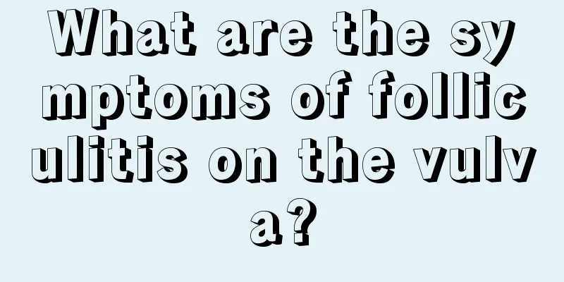 What are the symptoms of folliculitis on the vulva?