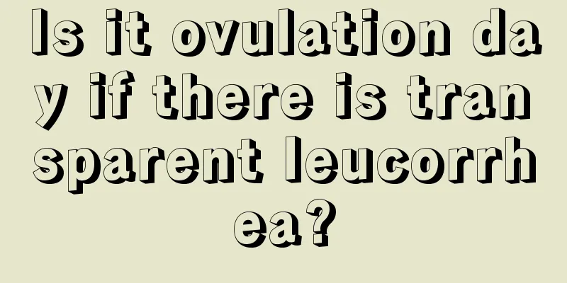 Is it ovulation day if there is transparent leucorrhea?