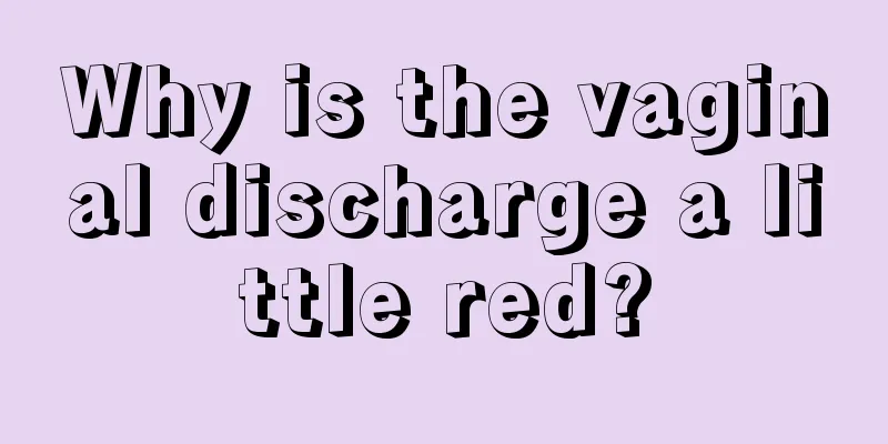 Why is the vaginal discharge a little red?