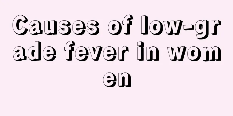 Causes of low-grade fever in women