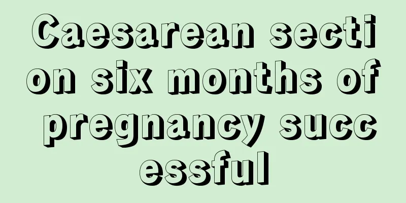 Caesarean section six months of pregnancy successful