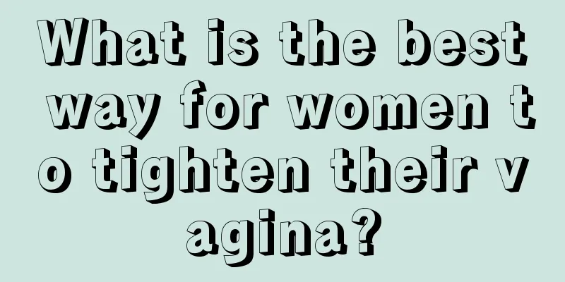 What is the best way for women to tighten their vagina?